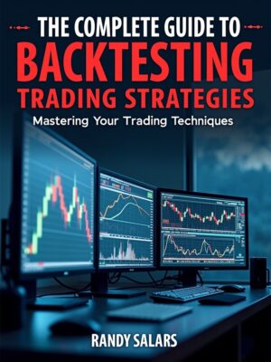 The Complete Guide to Backtesting Trading Strategies