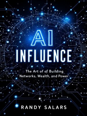 AI Influence: The Art of Building Networks, Wealth, and Power