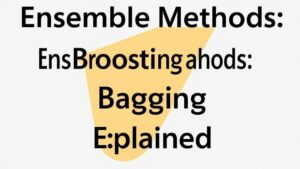 Read more about the article Ensemble Methods: Boosting and Bagging Explained