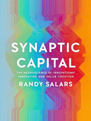 Synaptic Capital: The Neuroscience of Innovation and Value Creation