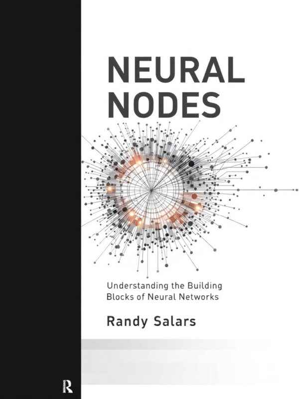 Neural Nodes: Understanding the Building Blocks of Neural Networks