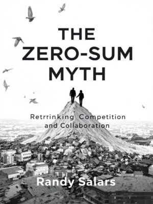 The Zero-Sum Myth: Rethinking Competition and Collaboration