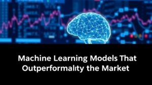 Read more about the article Machine Learning Models That Outperformed the Market