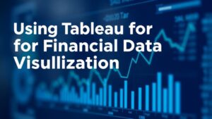 Read more about the article Using Tableau for Financial Data Visualization